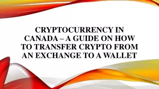 Cryptocurrency In Canada – A Guide On How To Transfer Crypto From An Exchange To A Wallet