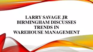 Larry Savage Jr Birmingham Discusses Trends In Warehouse Management