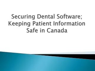 Securing Dental Software; Keeping Patient Information Safe in Canada