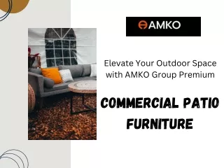 Elevate Your Outdoor Space with AMKO Group Premium Commercial Patio Furniture