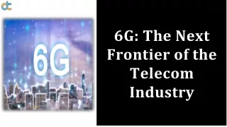 6G: The Next Frontier of the Telecom Industry