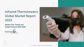 Infrared Thermometers Market Size, Share, Growth, Trends And Outlook 2033