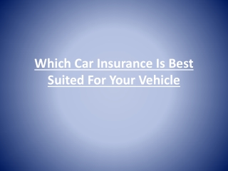 Which Car Insurance Is Best Suited For Your Vehicle