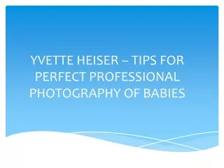 YVETTE HEISER – TIPS FOR PERFECT PROFESSIONAL PHOTOGRAPHY OF BABIES