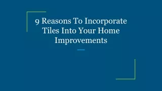 9 Reasons To Incorporate Tiles Into Your Home Improvements