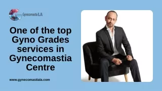 One of the top Gyno Grades services in Gynecomastia Centre