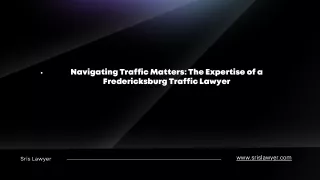 Navigating Traffic Matters: The Expertise of a Fredericksburg Traffic Lawyer