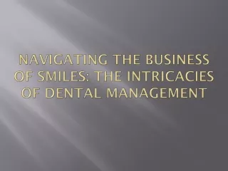 Navigating the Business of Smiles: The Intricacies of Dental Management