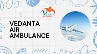 Choose Vedanta Air Ambulance Service in Guwahati and Air Ambulance Service in Kolkata