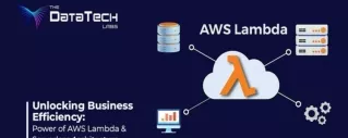 Unlocking Business Efficiency Power of AWS Lambda and Serverless Architecture