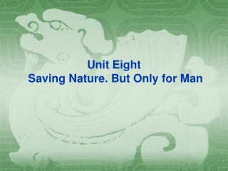 Unit Eight Saving Nature. But Only for Man