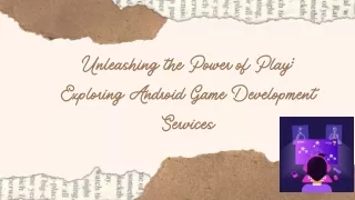 Unleashing the Power of Play Exploring Android Game Development Services