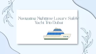 Navigating Nighttime Luxury Safely: Yacht Trip Dubai