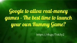 Google to allow real-money games - The best time to launch your own Rummy Game_