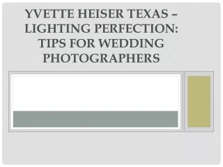 Yvette Heiser Texas – Lighting Perfection: Tips for Wedding Photographers