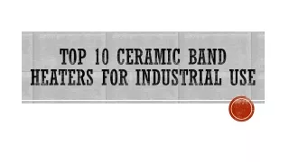 Efficient Ceramic Band Heaters 10 Choices for Industrial Needs.