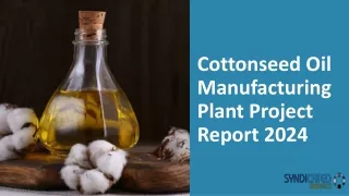 Cottonseed Oil Manufacturing Plant Project Report 2024