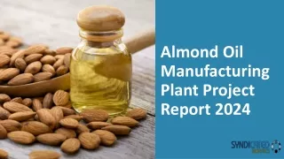 Almond Oil Manufacturing Plant Project Report 2024