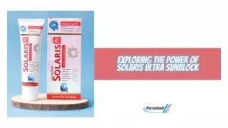 Exploring The Power Of Solaris Ultra Sunblock