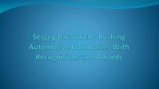 Sergey Barandich - Pushing Automotive Boundaries With Recognitions and Awards