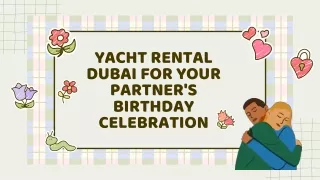 Yacht Rental Dubai for Your Partner's Birthday Celebration