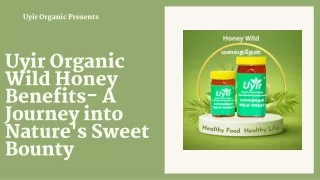 Uyir Organic Wild Honey Benefits- A Journey into Nature's Sweet Bounty