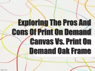 Exploring The Pros And Cons Of Print On Demand Canvas Vs. Print On Demand Oak Frame