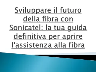 Sviluppare il futuro della fibra con Sonicatel- la tua guida definitiva per aprire l'assistenza alla fibra