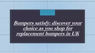 Bumpers satisfy discover your choice as you shop for replacement bumpers in UK