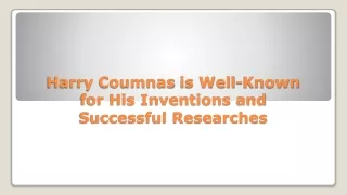 Harry Coumnas is Well-Known for His Inventions and Successful Researches
