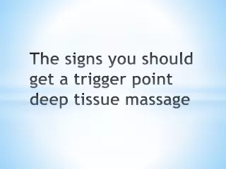 The signs you should get a trigger point deep tissue massage