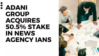 Adani Group acquires 50.5% stake in news agency IANS