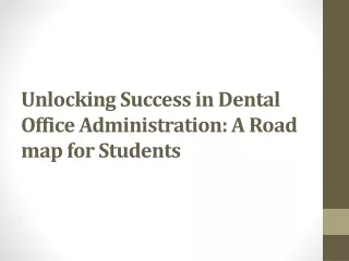 Unlocking Success in Dental Office Administration: A Road map for Students