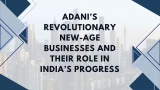 Adani’s Revolutionary New-age Businesses and Their Role in India’s Progress
