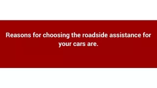 Reasons for choosing the roadside assistance for your cars are.