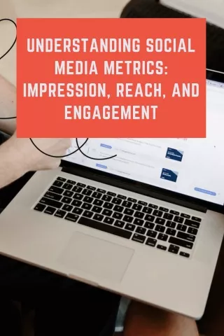 Understanding Social Media Metrics Impression, Reach, and Engagement