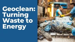 Geoclean Turning Waste to Energy