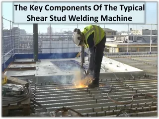 The Many Benefits Of Shear Stud Welding Machine