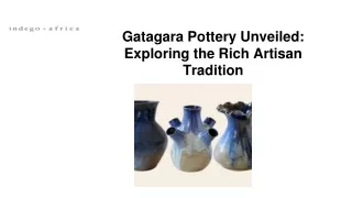 Gatagara Pottery Unveiled: Exploring the Rich Artisan Tradition