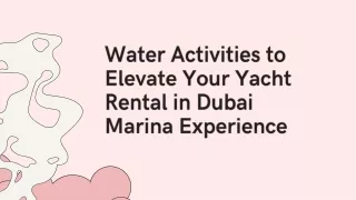 Water Activities to Elevate Your Yacht Rental in Dubai Marina Experience