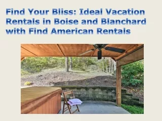 Find Your Bliss Ideal Vacation Rentals in Boise and Blanchard with Find American Rentals