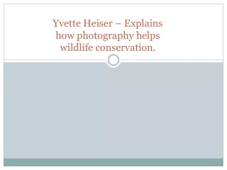 Yvette Heiser – Explains how photography helps wildlife conservation.