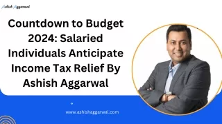 Countdown to Budget 2024 Salaried Individuals Anticipate Income Tax Relief By Ashish Aggarwal