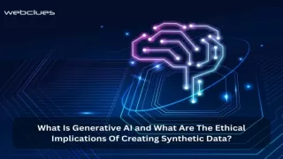 What Is Generative AI and What Are The Ethical Implications Of Creating Synthetic Data_