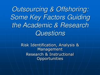 Outsourcing &amp; Offshoring: Some Key Factors Guiding the Academic &amp; Research Questions