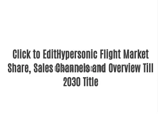 Hypersonic Flight Market Share, Sales Channels and Overview Till 2030