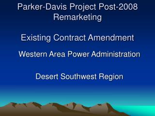 Parker-Davis Project Post-2008 Remarketing Existing Contract Amendment