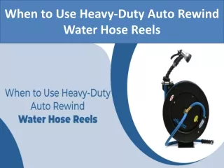 When to Use Heavy-Duty Auto Rewind Water Hose Reels