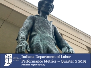 Indiana Department of Labor Performance Metrics – Quarter 2 2019 Published August 29/2019