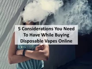 5 Considerations You Need To Have While Buying Disposable Vapes Online